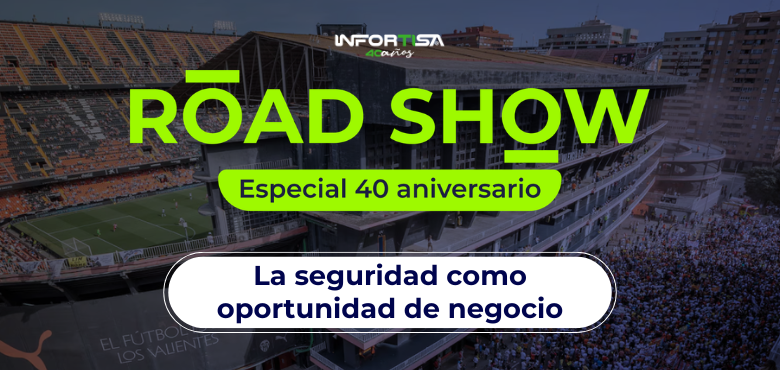Roadshow Infortisa especial 40 aniversario: la seguridad como oportunidad de negocio